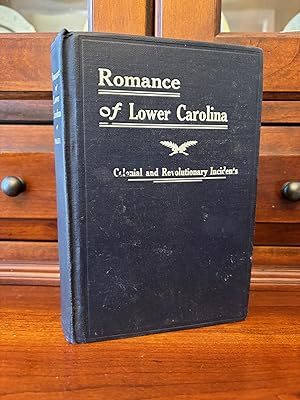 The Romance of Lower Carolina: Historic, Romantic and Traditional Incidents of the Colonial and R...