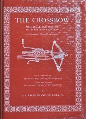 The Crossbow: Medieval and Modern, Military and Sporting, Its Construction History & Management