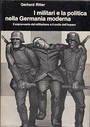 I militari e la politica nella Germania moderna. Volume terzo - Il sopravvento del militarismo e ...