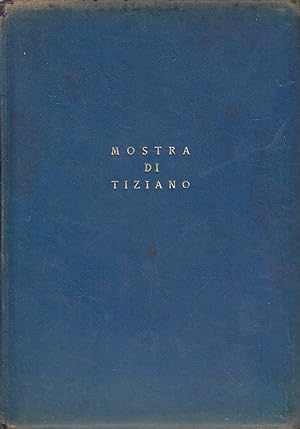 Mostra di Tiziano. Venezia XXV aprile - IV novembre MCMXXXV-XIII. Catalogo delle opere