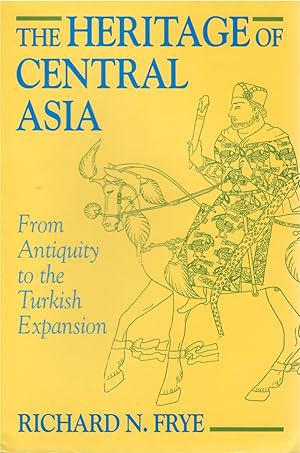 The Heritage of Central Asia from Antiquity to the Turkish Expansion