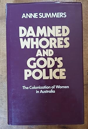 DAMNED WHORES AND GOD'S POLICE: The Colonisation of Women in Australia