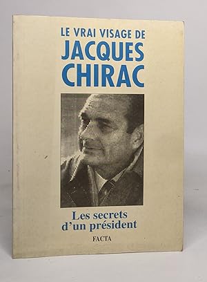 Le vrai visage de jacques chirac - les secrets d'un president
