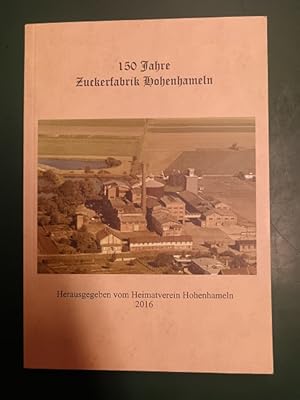 150 Jahre Zuckerfabrik Hohenhameln. Ein Buch des Heimatvereins Hohenhameln.