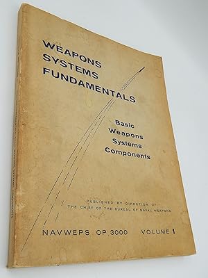 Weapons Systems Fundamentals: Basic Weapons Systems Components. NAVWEPS OP 3000, Volume 1 only