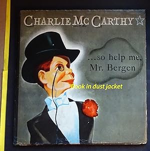 Charlie McCarthy: So Help Me, Mr Bergen, 1938 First Edition