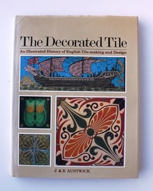 The Decorated Tile. An illustrated history of English tile-making and design