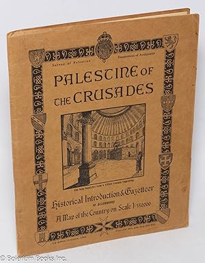 Palestine of the Crusades; Historical Introduction & Gazetteer to accompany A Map of the Country ...