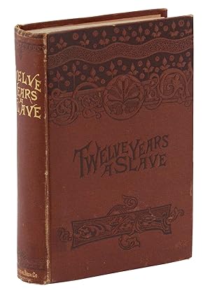 Twelve Years a Slave: Narrative of Solomon Northup, a Citizen of New York, Kidnapped in Washingto...