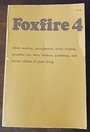 Foxfire 4: Fiddle Making, Springhouses, Horse Trading, Sassafras Tea, Berry Buckets, Gardening, a...
