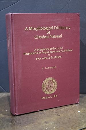 A Morphological Dictionary of Classical Nahuatl. A Morpheme Index to the Vocabulario en lengua me...