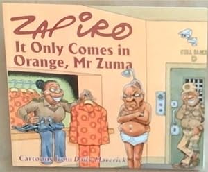 Zapiro: " It only comes in Orange, Mr Zuma" (Cartoons From Daily Maverick)