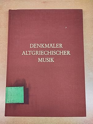 Denkmäler Altgriechischer Musik - Sammlung, Übertragung und Erläuterung aller Fragmente und Fälsc...