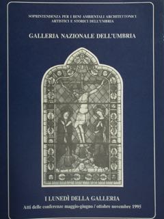 Galleria nazionale dell'Umbria. I LUNEDI' DELLA GALLERIA, Atti delle conferenze maggio-giugno/ott...