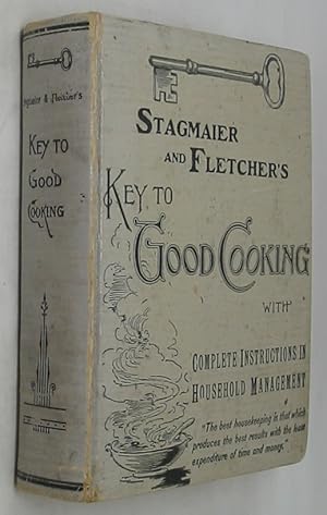 Stagmaier & Fletcher's Key to Good Cooking, with Complete Instructions in Household Management (1...