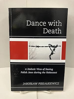 Dance with Death: A Holistic View of Saving Polish Jews During the Holocaust