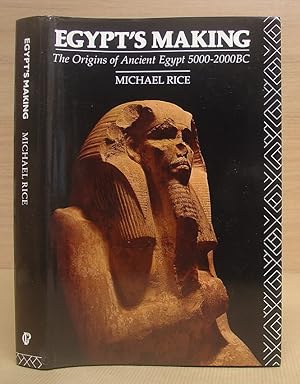 Egypt's Making - The Origins Of Ancient Egypt 5000 - 2000 BC