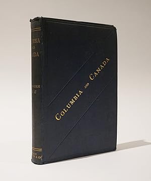 Columbia and Canada: Notes on the Great Republic and the New Dominion. A Supplement to "Westward ...