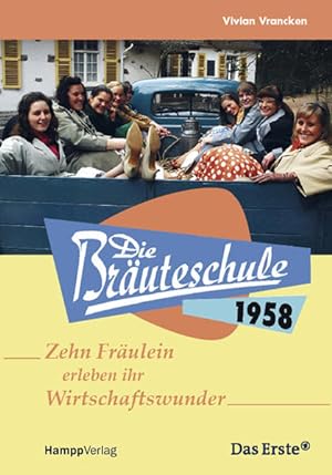 Die Bräuteschule 1958: 10 Fräulein erleben ihr Wirtschaftswunder: Zehn Fräulein erleben ihr Wirts...