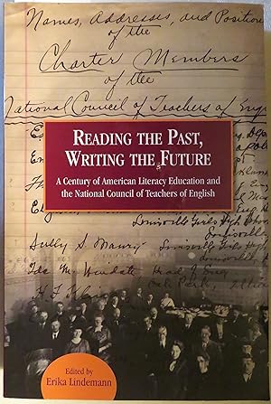 Reading the Past, Writing the Future: A Century of American Literacy Education and the National C...