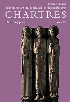 Chartres, Schöpfungsbau und Ideenwelt im Herzen Europas, Bd.1 (von 4): Das Königsportal.