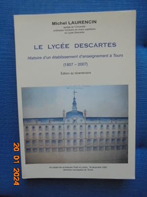 Le lycée Descartes histoire d'un établissement d'enseignement à Tours (1807-2007) Edition du bice...