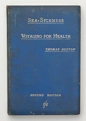 Sea-Sickness: (Cause, Prevention, and Cure) Voyaging for Health, with an Appendix on Ship-Surgeon...