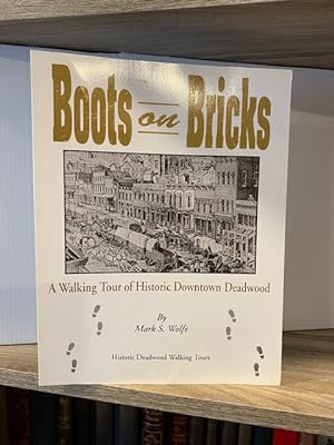BOOTS ON BRICKS: A WALKING TOUR OF HISTORIC DOWNTOWN DEADWOOD **FIRST EDITION**