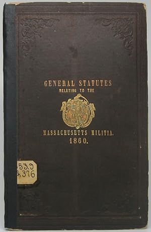 The General Statutes of the Commonwealth of Massachusetts Relating to the Militia, Passed by the ...