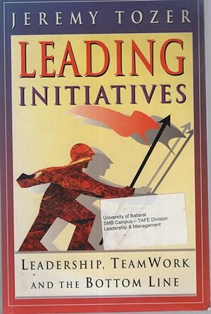 Leading Initiatives: Leadership, Teamwork and the Bottom Line