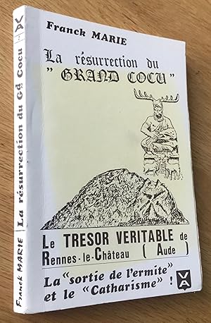La résurrection du Grand Cocu. Le trésor véritable de Rennes-le-Château (Aude).