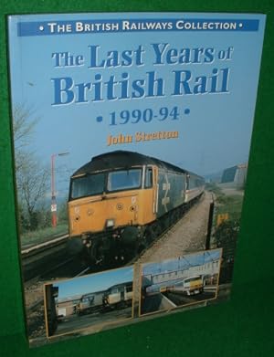 THE LAST YEARS OF BRITISH RAIL 1990-94 (THE BRITISH RAILWAYS COLLECTION)