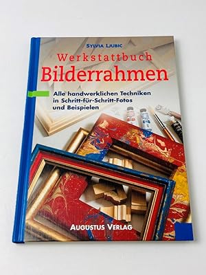 Werkstattbuch Bilderrahmen, alle handwerklichen Techniken in Schritt-für-Schritt-Fotos und Beispi...