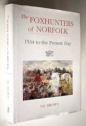 THE FOXHUNTERS OF NORFOLK 1543 To The Present Day