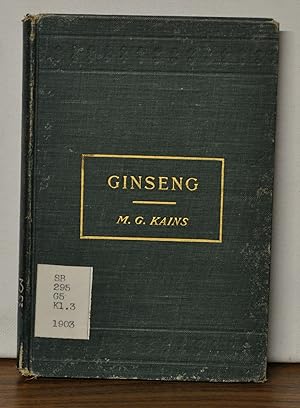 Ginseng: Its Cultivation, Harvesting, Marketing and Market Value, with a Short Account of Its His...