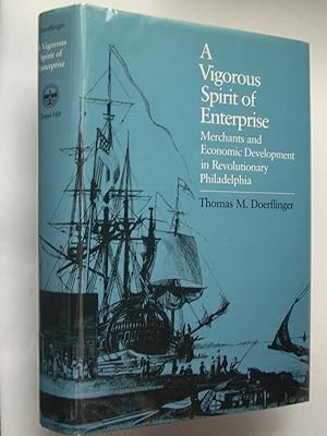 A Vigorous Spirit of Enterprise: Merchants and Economic Development in Revolutionary Philadelphia