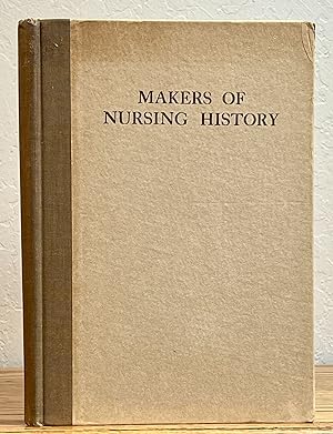 MAKERS Of NURSING HISTORY. Portraits and Pen Sketches of Fifty-nine Prominent Women