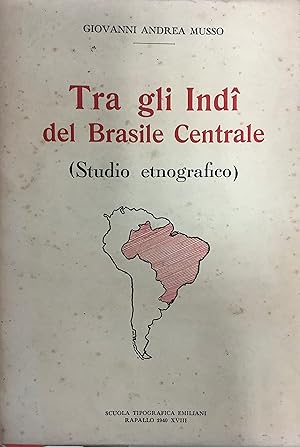 Tra gli Indi del Brasile Centrale (Studio etnografico).