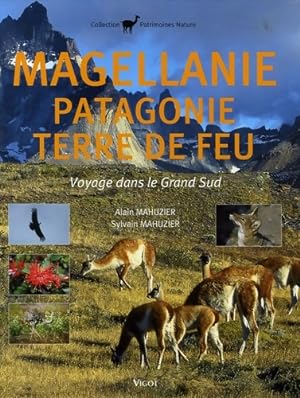 Magellanie Patagonie Terre de Feu : Voyage dans le Grand Sud - MAHUZI MAHUZIER