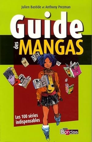 Guide des mangas : Les 100 s?ries indispensables - Julien Bastide