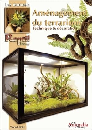 L'Am nagement du terrarium : Techniques et d coration - Vincent No l