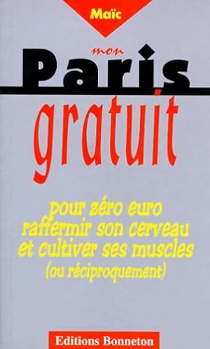 Mon Paris gratuit : Pour z ro euro raffermir son cerveau et cultiver ses muscles - Ma c