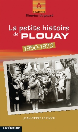 La petite histoire de plouay (1950-1970) - Jean-Pierre Le Floc'h