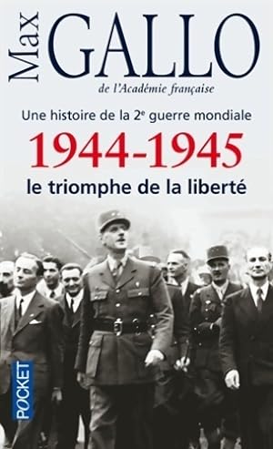 Une histoire de la seconde guerre mondiale : 1944-1945, Le triomphe de la libert? - Max Gallo