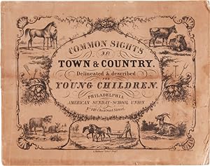 COMMON SIGHTS IN TOWN & COUNTRY. DELINEATED & DESCRIBED FOR YOUNG CHILDREN [wrapper title]