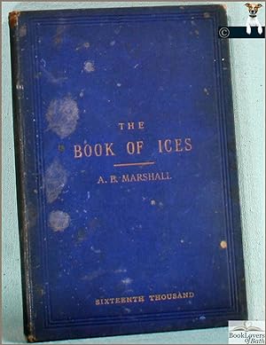 The Book of Ices: Including Cream and Water Ices, Sorbets, Mousses, Iced Souffle s, and Various I...