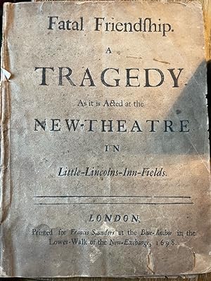 Fatal Friendship. A Tragedy. As it is Acted at the New-Theatre In Little-Lincolns-Inn-Fields.