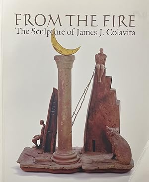 From the Fire: The Sculpture of James J. Colavita
