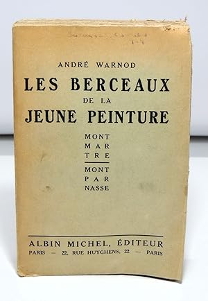 Les berceaux de la jeune peinture - Montmartre. Montparnasse