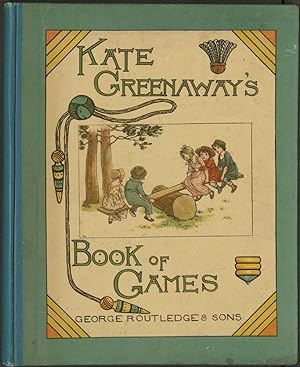 Kate Greenaway's Book Of Games With Twenty-four Full-page Plates Engraved and Printed in Colours ...